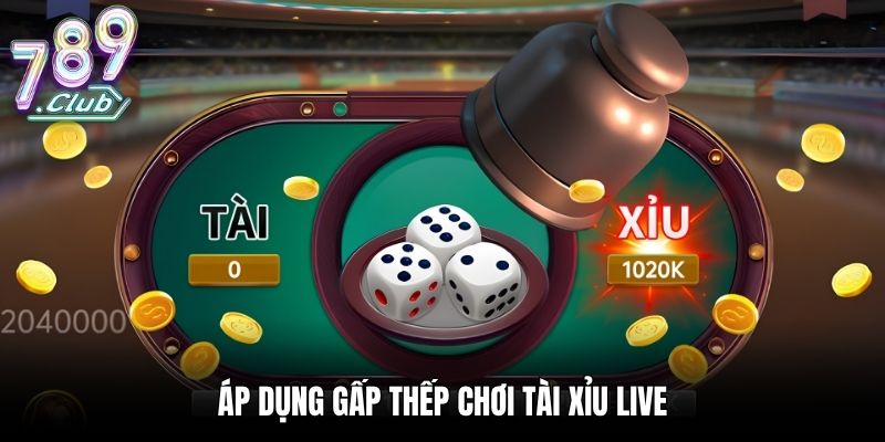 Áp dụng gấp thếp chơi tài xỉu live