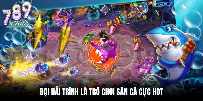 Đại Hải Trình là trò chơi săn cá cực hot