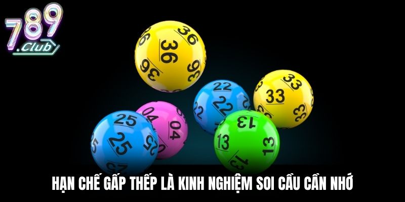 Hạn chế gấp thếp là kinh nghiệm soi cầu cần nhớ